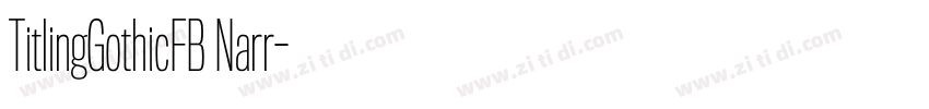 TitlingGothicFB Narr字体转换 TitlingGothicFB Narr字体转换